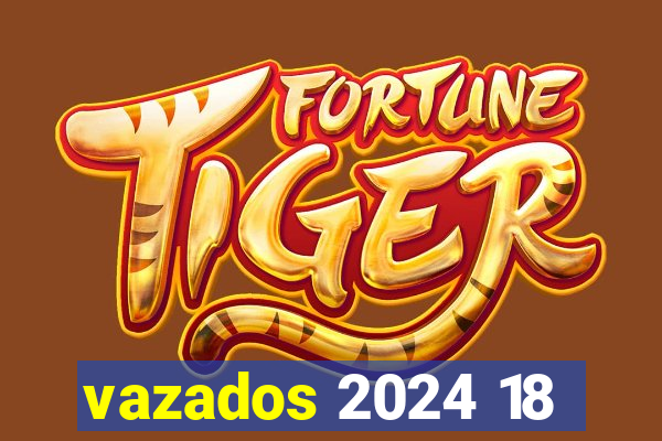 vazados 2024 18